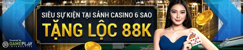 Siêu sự kiện tại sảnh Casino 6 sao - Tặng lộc 88K